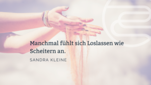 Loslassen ist nicht Scheitern