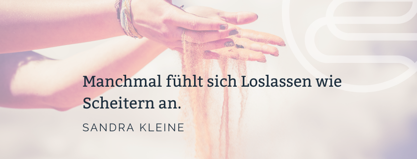 Loslassen ist nicht Scheitern